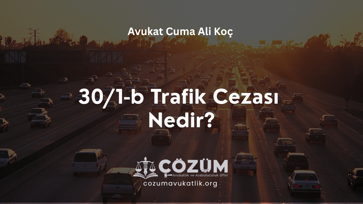 30/1-b Trafik Cezası Nedir?