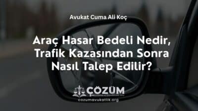 Araç Hasar Bedeli Nedir, Trafik Kazasından Sonra Nasıl Talep Edilir?