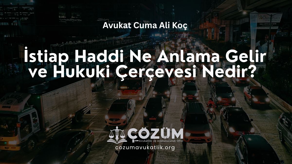 İstiap Haddi Ne Anlama Gelir ve Hukuki Çerçevesi Nedir?