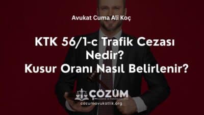 KTK 56/1-c Trafik Cezası Nedir Kusur Oranı Nasıl Belirlenir?