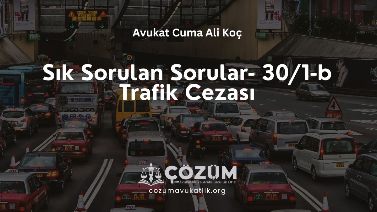 Sık Sorulan Sorular- 30/1-b Trafik Cezası