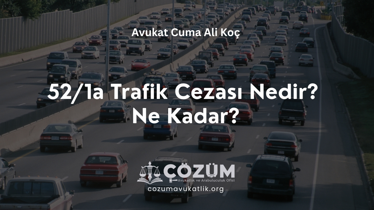 52/1a Trafik Cezası Nedir? Ne Kadar?