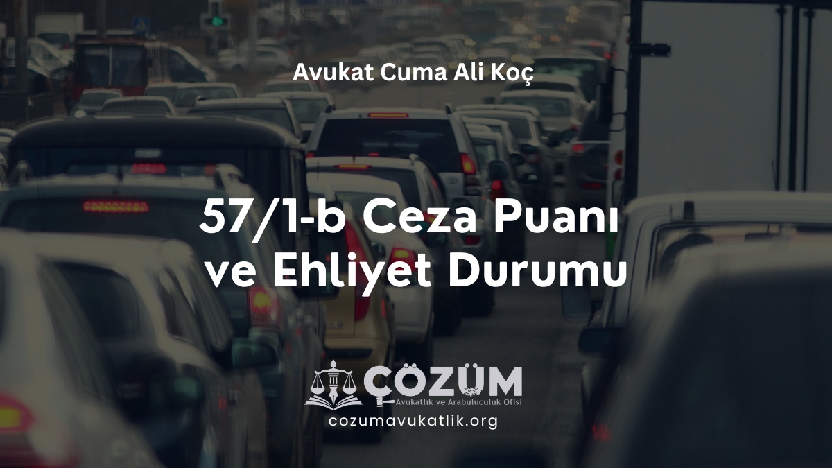57/1-b Ceza Puanı ve Ehliyet Durumu