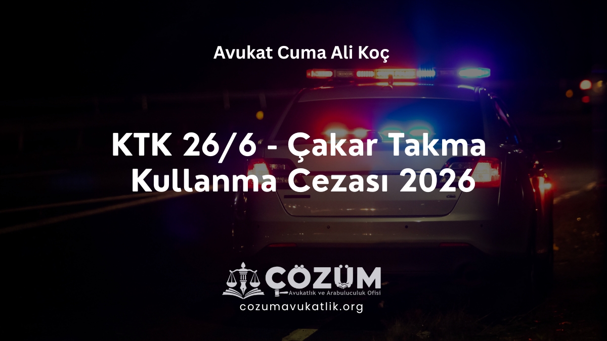 KTK 26/6 - Çakar Takma Kullanma Cezası 2026