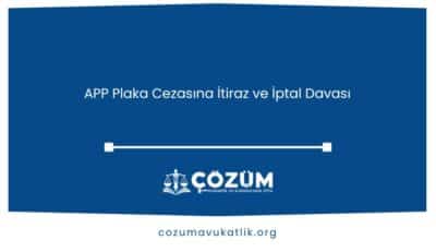 APP Plaka Cezasına İtiraz ve İptal Davası