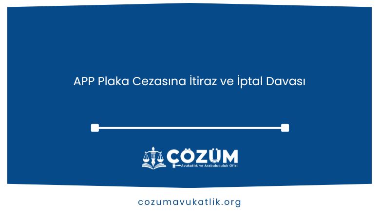 APP Plaka Cezasına İtiraz ve İptal Davası