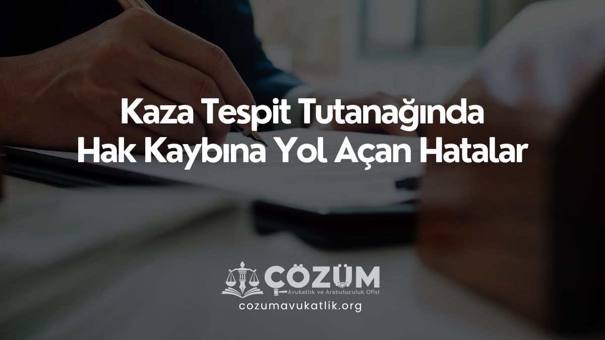 Kaza Tespit Tutanağında Hak Kaybına Yol Açan Hatalar
