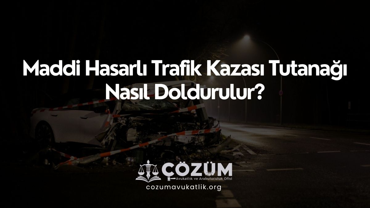 Maddi Hasarlı Trafik Kazası Tutanağı Nasıl Doldurulur?