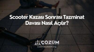 Scooter Kazası Sonrası Tazminat Davası Nasıl Açılır?