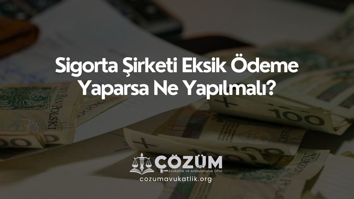 Sigorta Şirketi Eksik Ödeme Yaparsa Ne Yapılmalı?