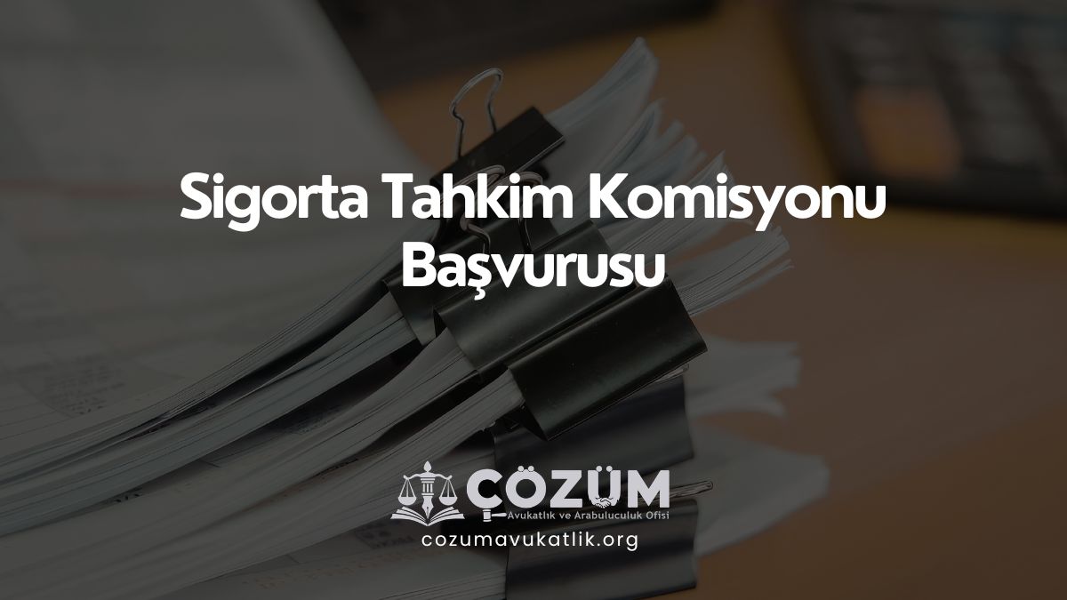 Sigorta Tahkim Komisyonu Başvurusu