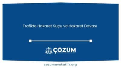 Trafikte Hakaret Suçu ve Hakaret Davası