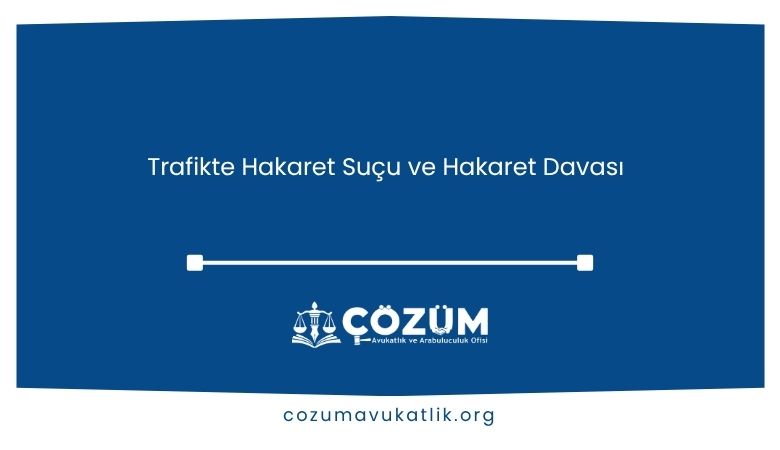 Trafikte Hakaret Suçu ve Hakaret Davası