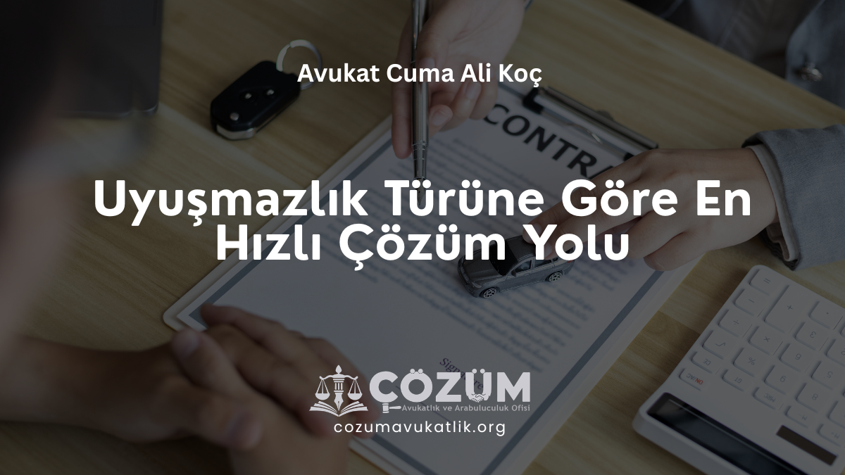 Uyuşmazlık Türüne Göre En Hızlı Çözüm Yolu