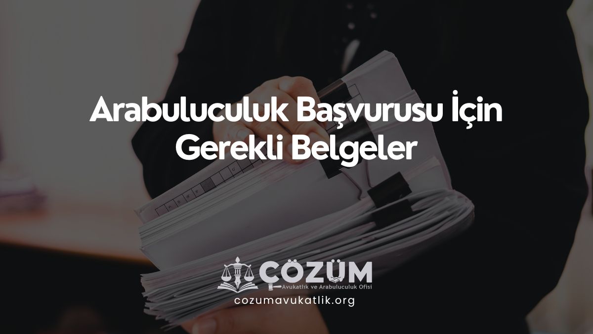 Arabuluculuk Başvurusu İçin Gerekli Belgeler
