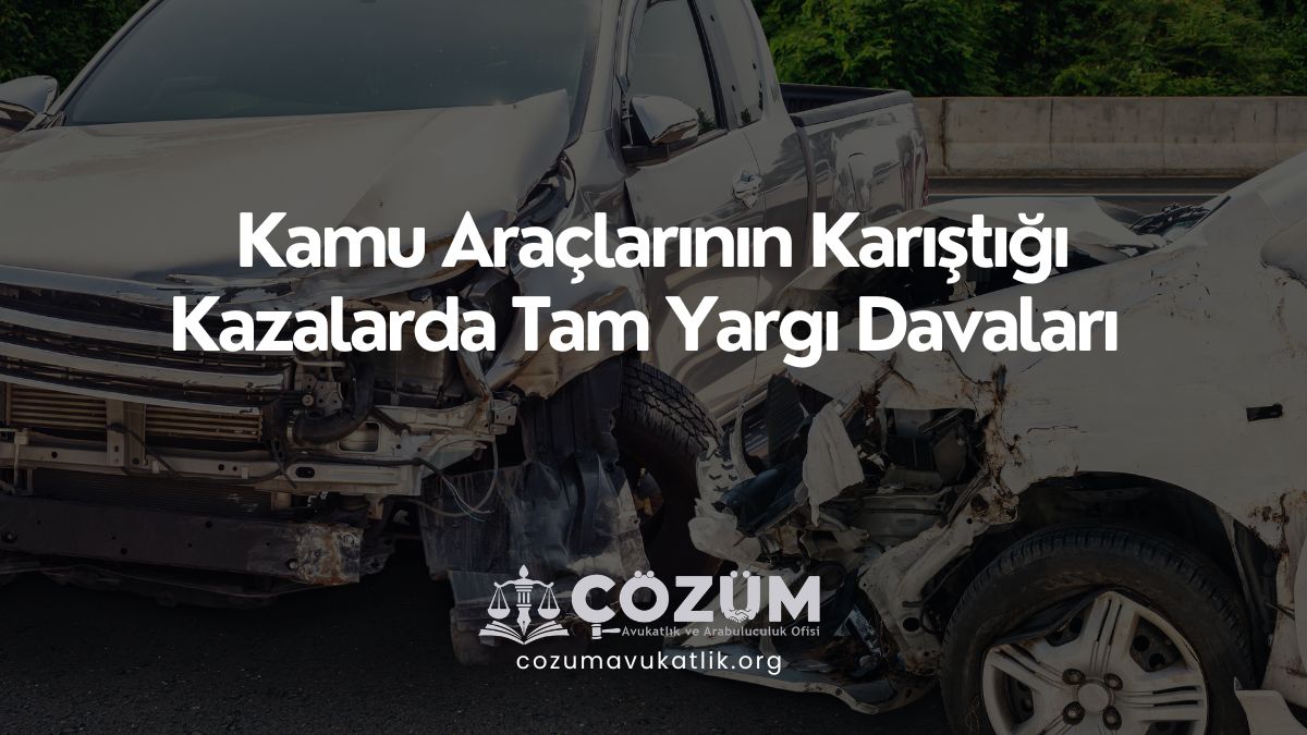 Kamu Araçlarının Karıştığı Kazalarda Tam Yargı Davaları
