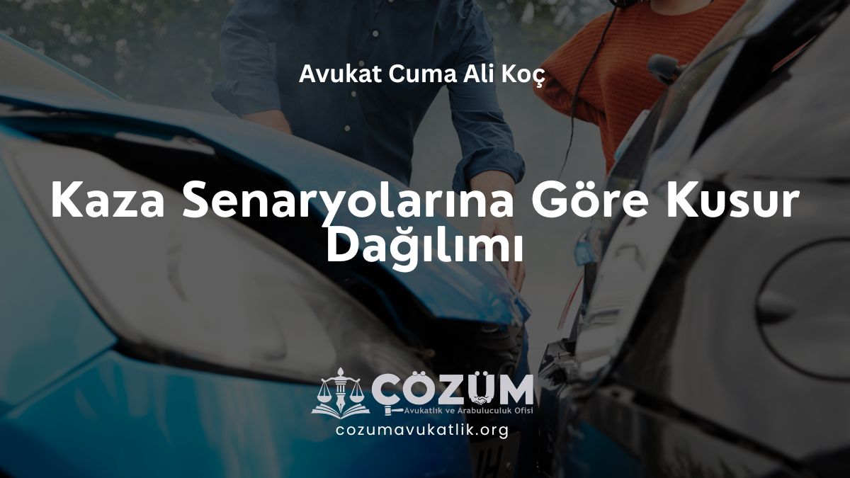 Kaza Senaryolarına Göre Kusur Dağılımı