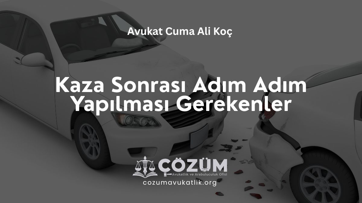 Kaza Sonrası Adım Adım Yapılması Gerekenler