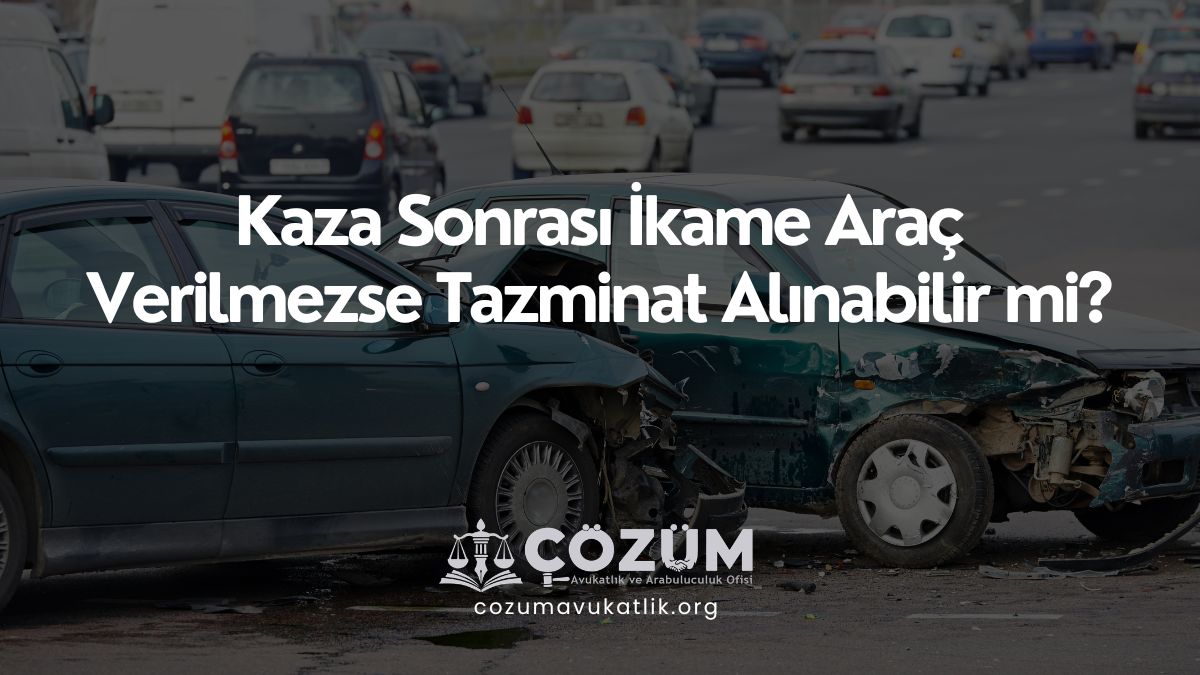 Kaza Sonrası İkame Araç Verilmezse Tazminat Alınabilir mi?