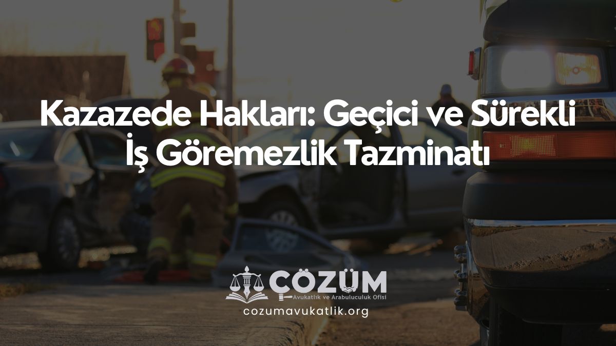 Kazazede Hakları: Geçici ve Sürekli İş Göremezlik Tazminatı