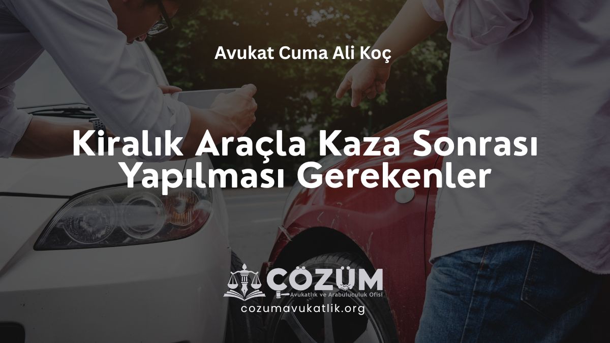 Kiralık Araçla Kaza Sonrası Yapılması Gerekenler