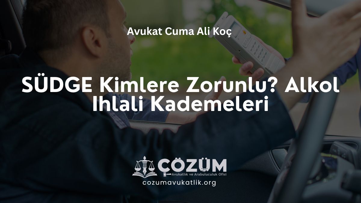 SÜDGE Kimlere Zorunlu? Alkol Ihlali Kademeleri