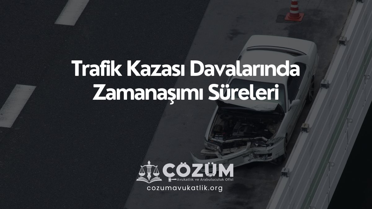 Trafik Kazası Davalarında Zamanaşımı Süreleri