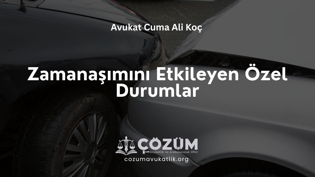 Zamanaşımını Etkileyen Özel Durumlar