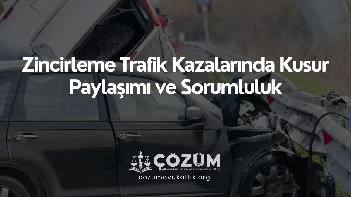 Zincirleme Trafik Kazalarında Kusur Paylaşımı ve Sorumluluk